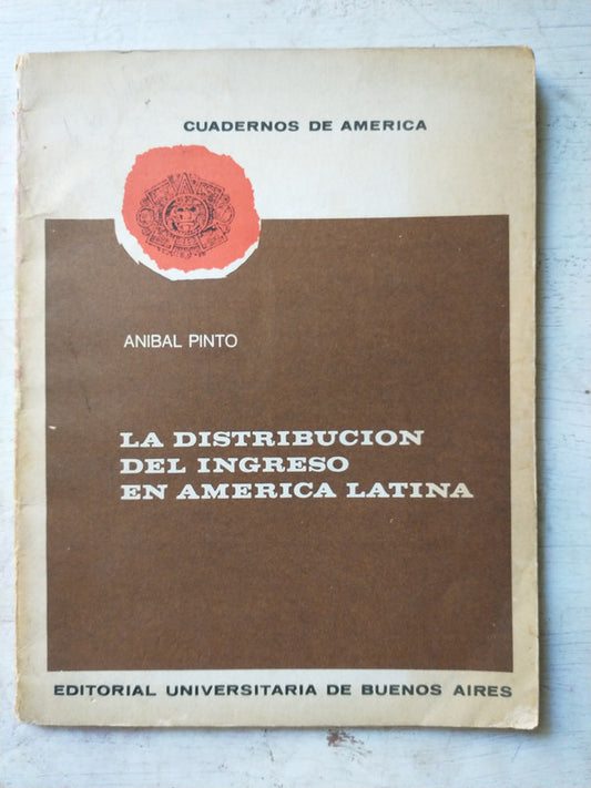 Libro usado en venta: La distribucion del ingreso en America Latina de Anibal Pinto; editorial Eudeba impreso en 1969 envios a todo el mundo.1