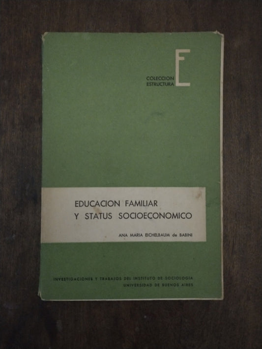 Libro usado en venta: Educacion familiar y status socioeconomico de Ana Maria Eichelbaum de Babini; editorial Instituto de Sociologia impreso en 1965.1