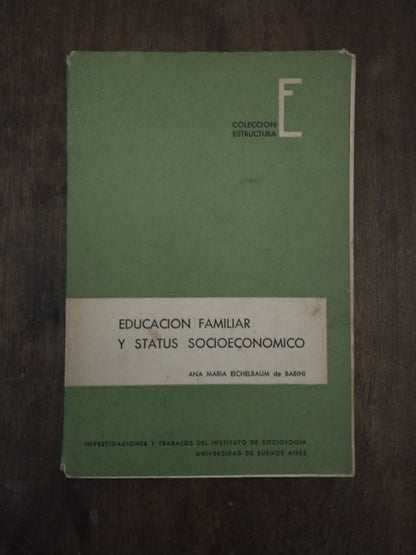 Libro usado en venta: Educacion familiar y status socioeconomico de Ana Maria Eichelbaum de Babini; editorial Instituto de Sociologia impreso en 1965.1