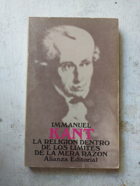 Libro usado en venta: La religion dentro de los limites de la mera razon de Immanuel Kant; editorial Alianza impreso en 1981 envios a todo el mundo.1