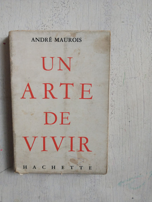 Libro usado en venta: Un arte de vivir de Andre Maurois; editorial Hachette impreso en 1969 realizamos envios a todo el mundo.1
