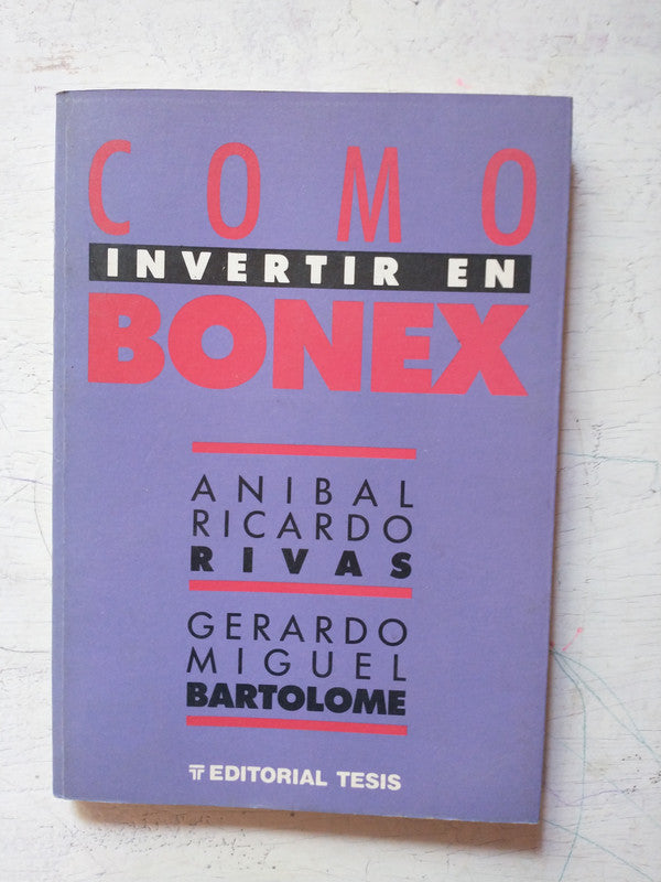 Libro usado en venta: Como invertir en bonex de Anibal Rivas - Gerardo Bartolome; editorial Tesis impreso en 1990 realizamos envios a todo el mundo.1