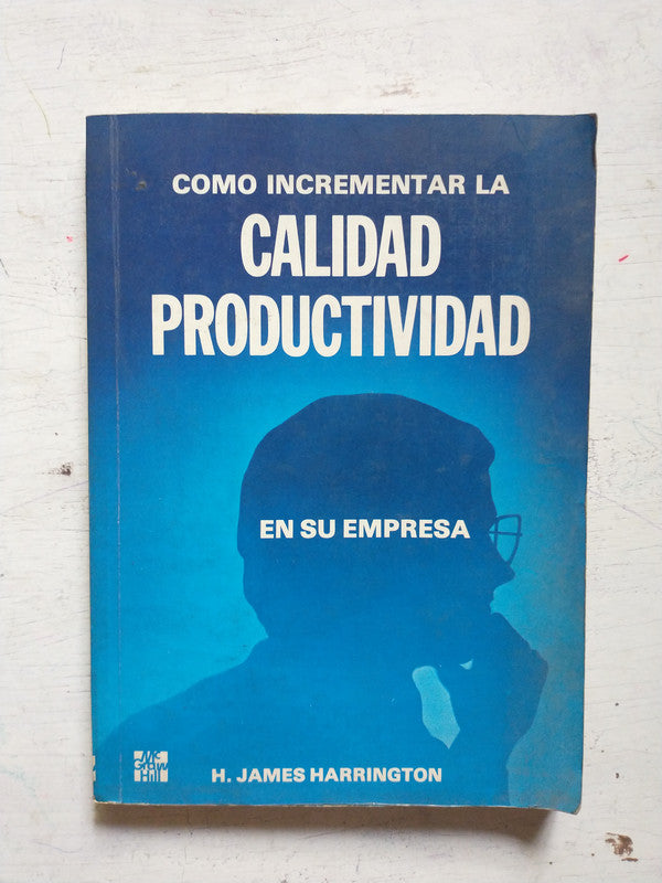 Libro usado en venta: Como incrementar la calidad productividad en su empresa de H. James Harrington; editorial McGraw-Hill impreso en 1988.1