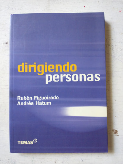 Dirigiendo personas - R. Figueiredo - A. Hatum - Temas - Primera Edición - 2004 - Rústica