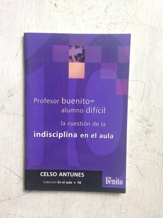 Libro usado en venta: Profesor buenito= Alumno dificil, la cuestion de la indisciplina en el aula de Celso Antunes; San Benito impreso en 20001.1