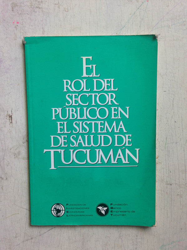 Libro usado en venta: El rol del sector publico en el sistema de la salud de Tucuman; editorial F.I.E.L. impreso en 1995 envios a todo el mundo.1