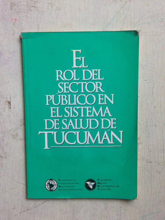 Libro usado en venta: El rol del sector publico en el sistema de la salud de Tucuman; editorial F.I.E.L. impreso en 1995 envios a todo el mundo.1