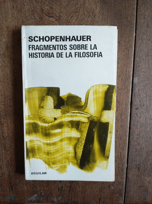 Libro usado en venta: Fragmentos sobre la historia de la filosofia de Arturo Schopenhauer; editorial Aguilar impreso en 1982 envios a todo el mundo.1