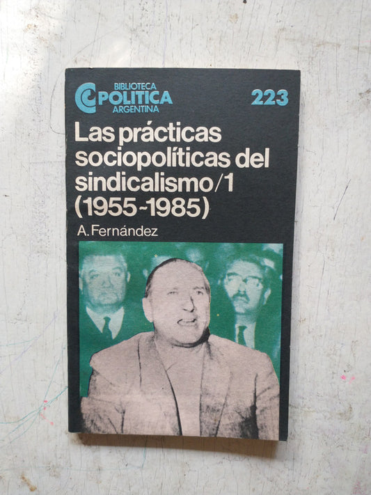 Libro usado en venta: Las practicas sociopoliticas del sindicalismo/1 (1955-1985) de A. Fernandez; Centro Editor de America Latina impreso en 19881.1
