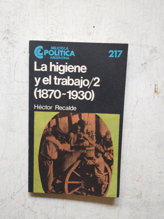 Libro usado en venta: La higiene y el trabajo/2 (1870-1930) de Hector Recalde; editorial Centro Editor de America Latina impreso en 1988.1