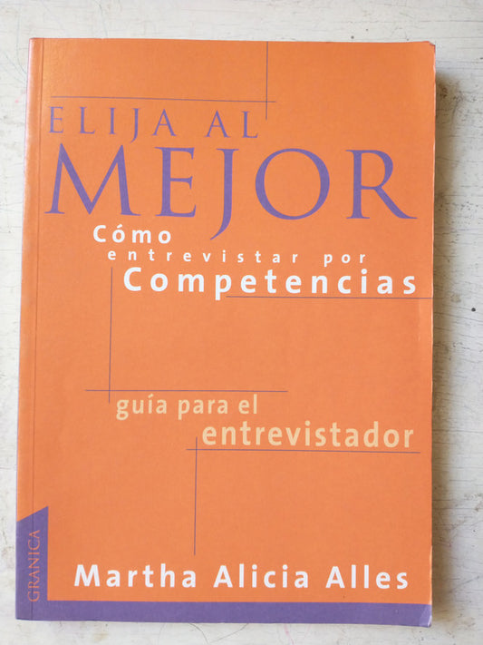 Libro usado en venta: Elija al mejor - Como entrevistar por competencias de Martha Alicia Alles; editorial Granica impreso en 1999.1