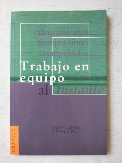 Libro usado en venta: Trabajo en equipo al instante de Brian Clegg - Paul Birch; editorial Granica impreso en 2001 realizamos envios a todo el mundo.1