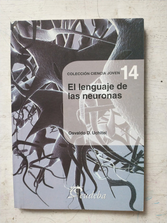 Libro usado en venta: El lenguaje de las neuronas de Osvaldo D. Uchitel; editorial Eudeba impreso en 2007 realizamos envios a todo el mundo.1