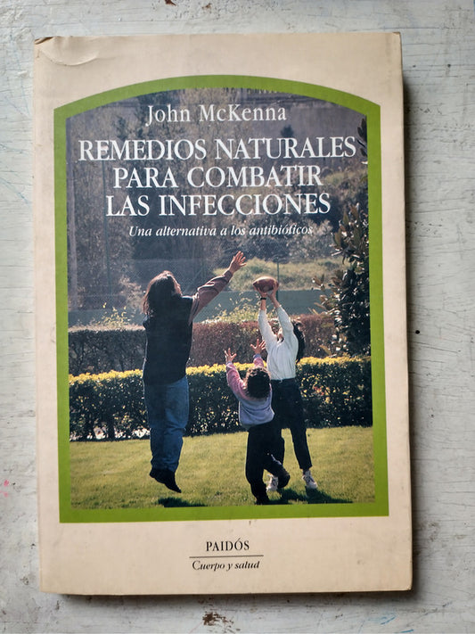 Libro usado en venta: Remedios naturales para combatir las infecciones de John McKenna; editorial Paidos impreso en 1997 envios a todo el mundo.1