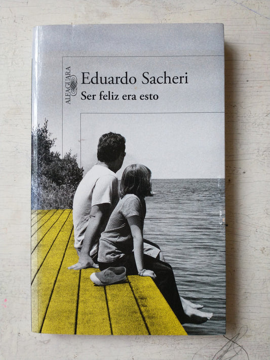 Libro usado en venta: Ser feliz era esto de Eduardo Sacheri; editorial Alfaguara impreso en 2014 realizamos envios a todo el mundo.1