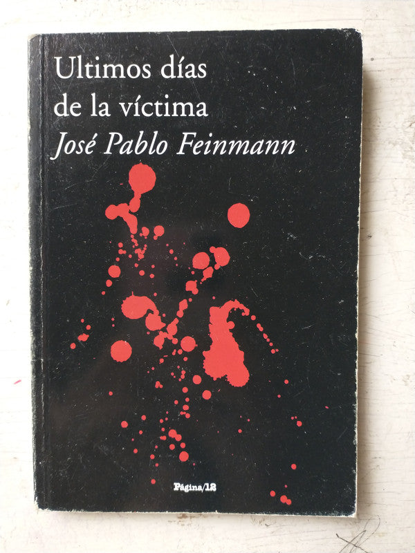 Libro usado en venta: Ultimos dias de la victima de Jose Pablo Feinmann; editorial Pagina 12 impreso en 2007 realizamos envios a todo el mundo.1