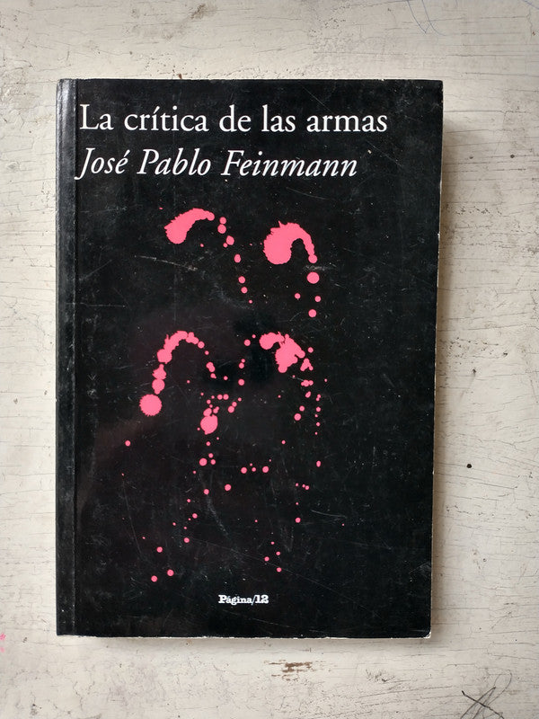 Libro usado en venta: La critica de las armas de Jose Pablo Feinmann; editorial Pagina 12 impreso en 2007 realizamos envios a todo el mundo.1