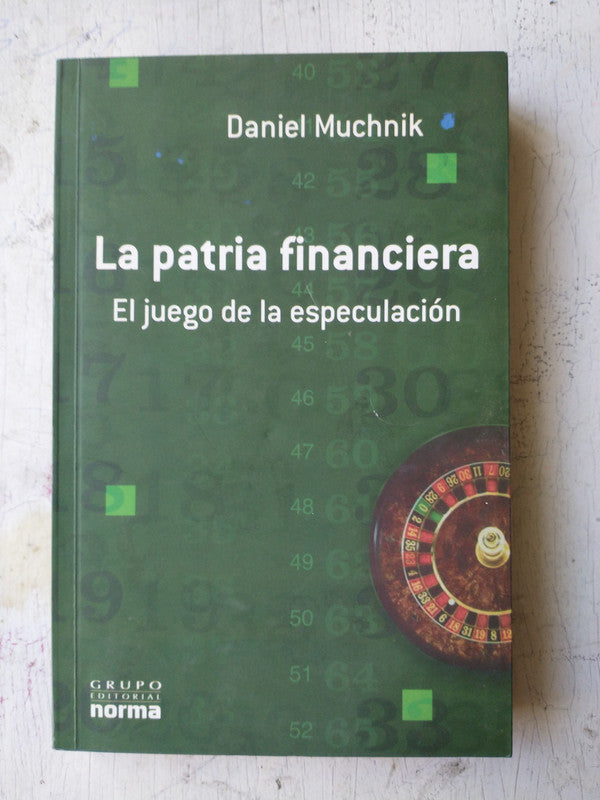 Libro usado en venta: La patria financiera de Daniel Muchnik; editorial Norma impreso en 2005 realizamos envios a todo el mundo.1