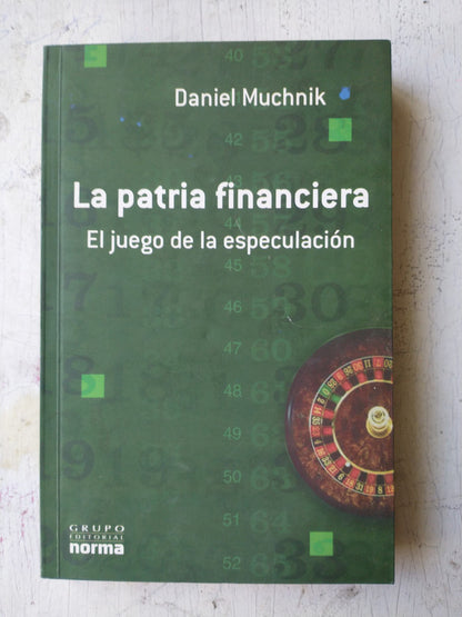 Libro usado en venta: La patria financiera de Daniel Muchnik; editorial Norma impreso en 2005 realizamos envios a todo el mundo.1