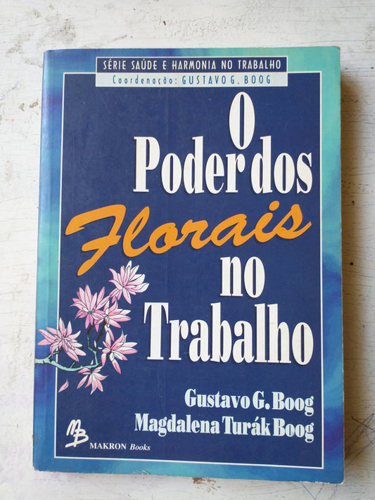 Libro usado en venta: O poder dos florais no trabalho de Gustavo G. Boog - M. Turak Boog; editorial Makron Books impreso en 1995.1