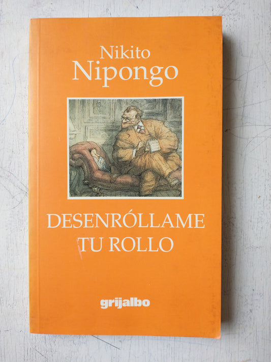 Libro usado en venta: Desenrollame tu rollo de Nikito Nipongo; editorial Grijalbo impreso en 1998 realizamos envios a todo el mundo.1