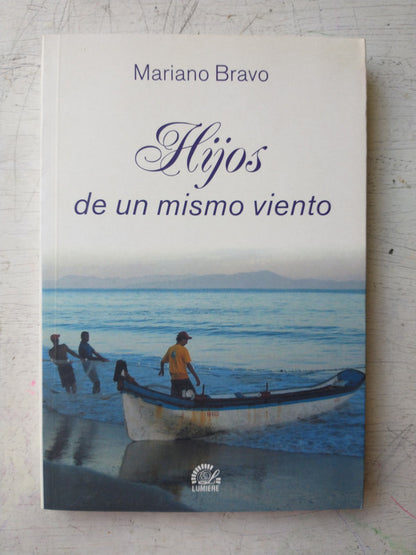 Libro usado en venta: Hijos de un mismo viento de Mariano Bravo; editorial Lumiere impreso en 2007 realizamos envios a todo el mundo.1