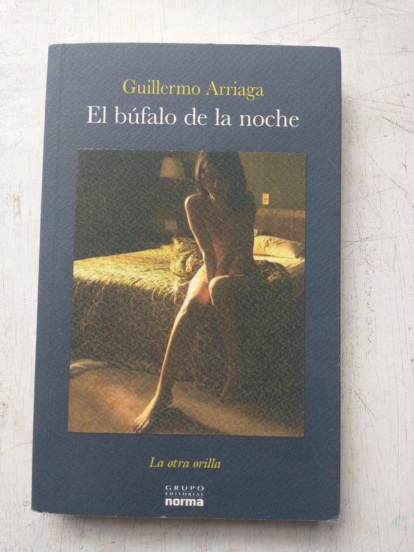 Libro usado en venta: El bufalo de la noche de Guillermo Arriaga; editorial Norma impreso en 2006 realizamos envios a todo el mundo.1