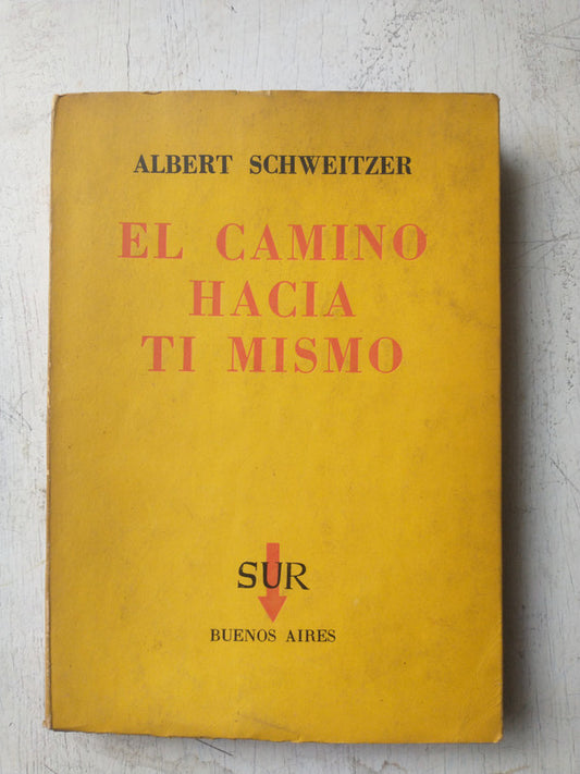 Libro usado en venta: El camino hacia ti mismo de Albert Schweitzer; editorial Sur impreso en 1958 realizamos envios a todo el mundo.1