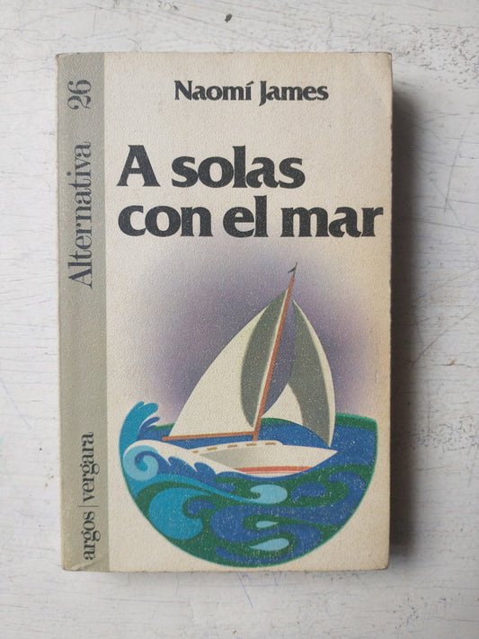 Libro usado en venta: A solas con el mar de Naomi James; editorial Argos - Vergara impreso en 1981 realizamos envios a todo el mundo.1
