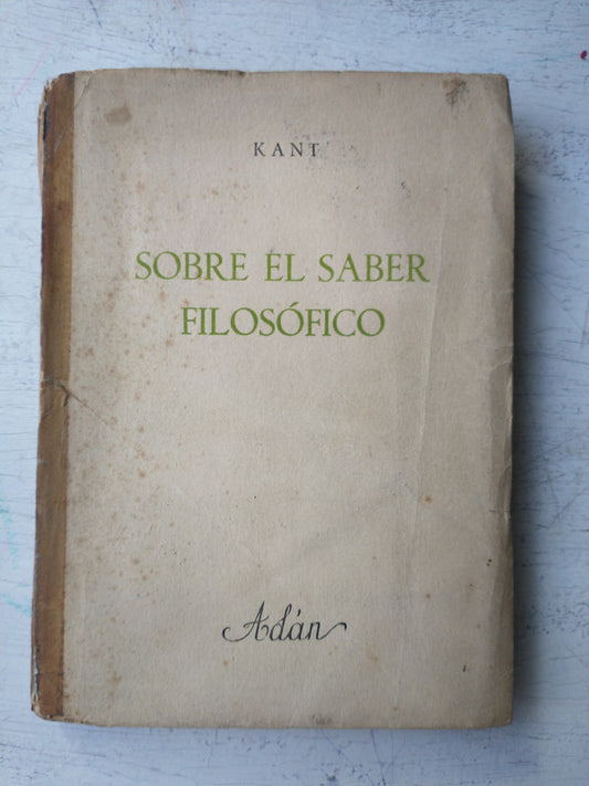 Libro usado en venta: Sobre el saber filosofico de Immanuel Kant; editorial Adan impreso en 1943 realizamos envios a todo el mundo.1