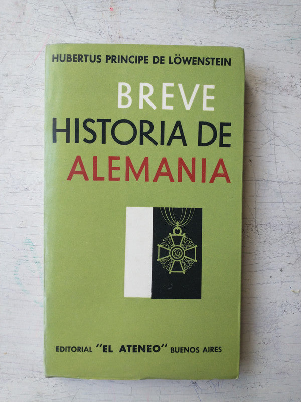 Libro usado en venta: Breve historia de Alemania de Hubertus Principe de Lowenstein; editorial El Ateneo impreso en 1963 envios a todo el mundo.1