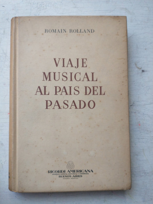 Libro usado en venta: Viaje musical al pais del pasado de Romain Rolland; editorial Ricordi impreso en 1947 realizamos envios a todo el mundo.1