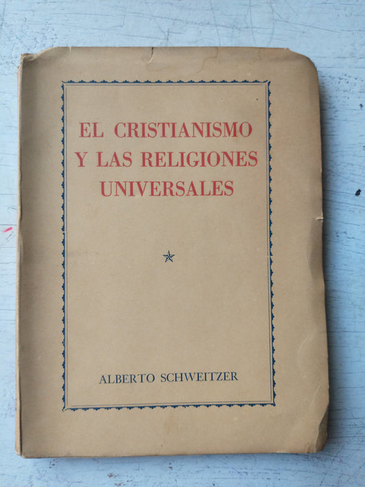 Libro usado en venta: El cristianismo y las religiones universales de Albert Schweitzer; editorial La Aurora impreso en 1950 envios a todo el mundo.1