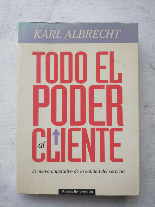 Libro usado en venta: Todo el poder al cliente de Karl Albrecht; editorial Paidos impreso en 1994 realizamos envios a todo el mundo.1