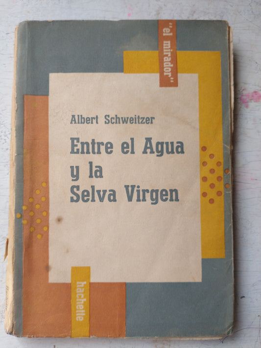 Libro usado en venta: Entre el agua y la Selva virgen de Albert Schweitzer; editorial Hachette impreso en 1955 realizamos envios a todo el mundo.1