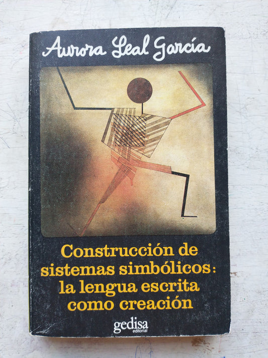 Libro usado en venta: Construccion de sistemas simbolicos: La lengua escrita como creacion de Aurora Leal Garcia; editorial Gedisa impreso en 1987.1
