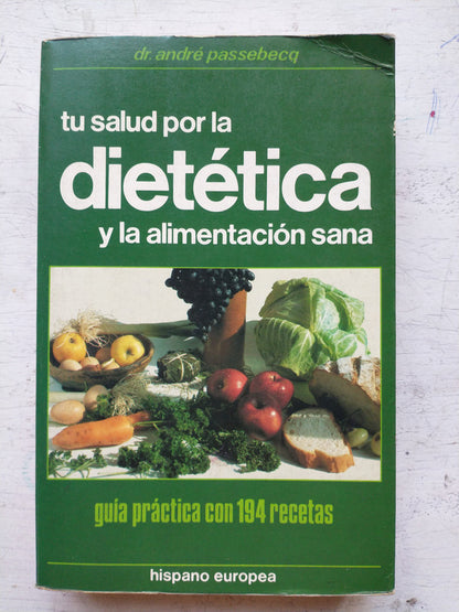 Libro usado en venta: Tu salud por la dietetica y la alimentacion sana de Andre Passebecq; editorial Hispano Europea impreso en 1986.1