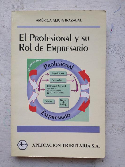 Libro usado en venta: El profesional y su rol de empresarios de America Alicia Irazabal; editorial Aplicación Tributaria S. A. impreso en 2000.1