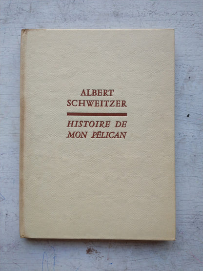 Libro usado en venta: Histoire de Mon Pelican de Albert Schweitzer; editorial Albin Michel impreso en 1963 realizamos envios a todo el mundo.1
