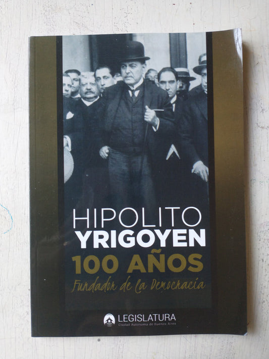 Libro usado en venta: Hipolito Yrigoyen 100 a?os; editorial Legislatura de la Ciudad de Buenos Aires impreso en 2016 realizamos envios a todo el mundo.1