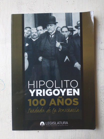 Libro usado en venta: Hipolito Yrigoyen 100 a?os; editorial Legislatura de la Ciudad de Buenos Aires impreso en 2016 realizamos envios a todo el mundo.1