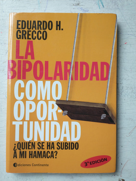 Libro usado en venta: La bipolaridad como oportunidad de Eduardo H. Grecco; editorial Continente impreso en 2006 realizamos envios a todo el mundo.1