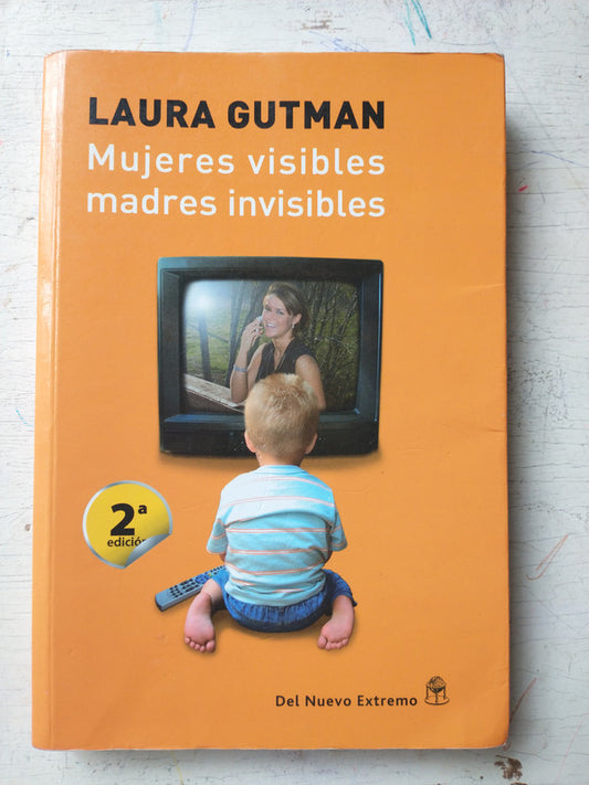Libro usado en venta: Mujeres visibles, madres invisibles de Laura Gutman; editorial Del Nuevo Extremo impreso en 2009 envios a todo el mundo.1