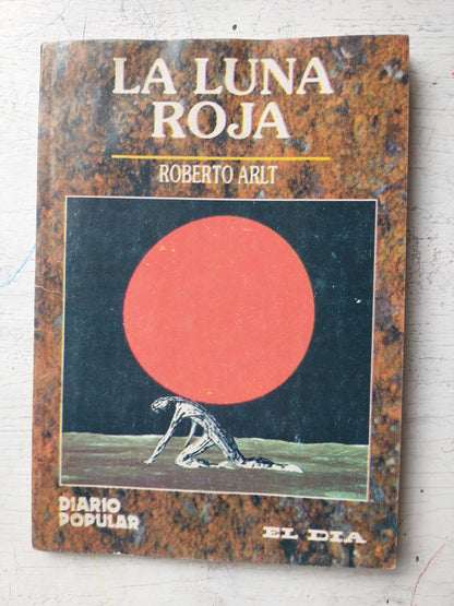 Libro usado en venta: La luna roja de Roberto Arlt; editorial Diario Popular impreso en 1994 realizamos envios a todo el mundo.1