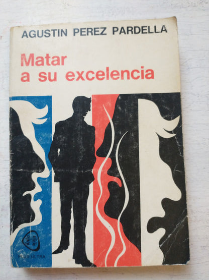 Libro usado en venta: Matar a su excelencia de Agustin Perez Pardella; editorial Plus Ultra impreso en 1974 realizamos envios a todo el mundo.1