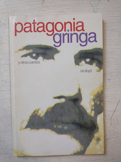 Libro usado en venta: Patagonia gringa y otros cuentos de Iris Lloyd; editorial Ediciones del autor impreso en 2004 realizamos envios a todo el mundo.1