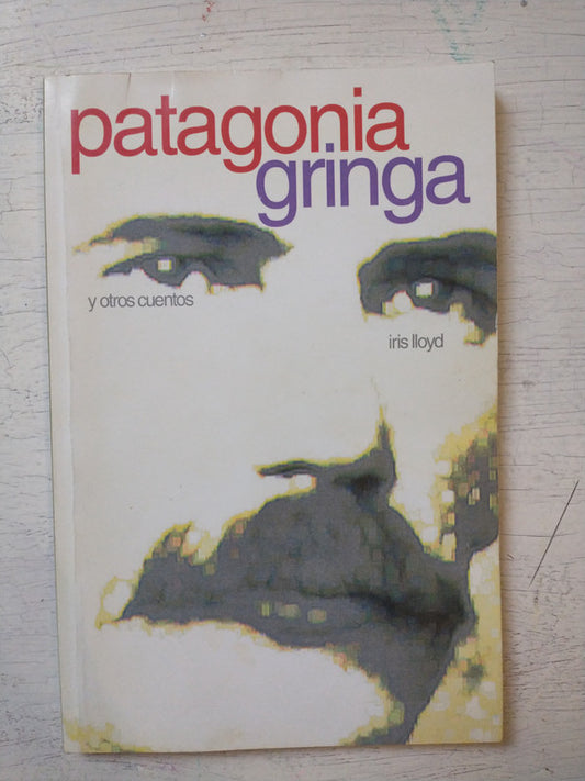 Libro usado en venta: Patagonia gringa y otros cuentos de Iris Lloyd; editorial Ediciones del autor impreso en 2004 realizamos envios a todo el mundo.1