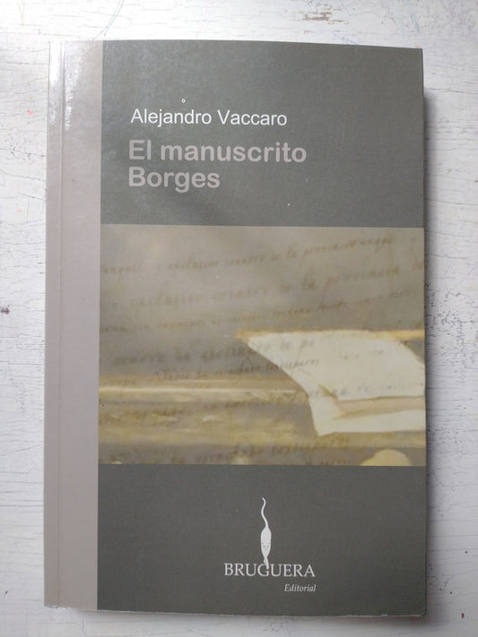 Libro usado en venta: El manuscrito Borges de Alejandro Vaccaro; editorial Bruguera impreso en 2006 realizamos envios a todo el mundo.1