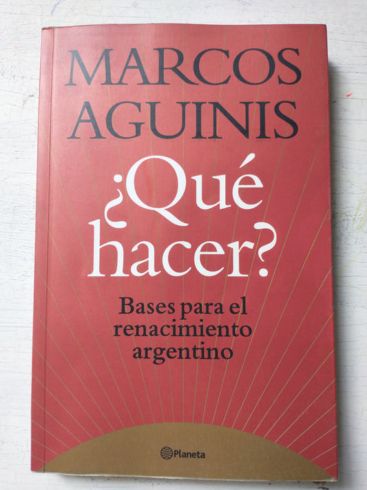 Libro usado en venta: ?Qu? hacer? Bases para el renacimiento argentino de Marcos Aguinis; editorial Planeta impreso en 2005 envios a todo el mundo.1