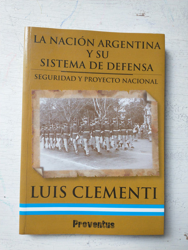 Libro usado en venta: La Nacion Argentina y su sistema de defensa de Luis Clementi; editorial Proventus impreso en 2009 envios a todo el mundo.1